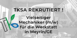 TKSA REKRUTIERT: VIELSEITIGER MECHANIKER (w/m) FÜR DIE NEUE WERKSTATT IN MEYRIN/GE