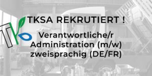 TKSA REKRUTIERT: Verantwortliche/r Administration DE/FR